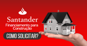 Veja Como Solicitar o Financiamento para Construção do Santander